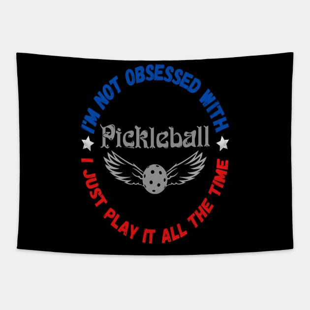 I’m Not Obsessed With Pickleball, Funny Pickleball Sayings Tapestry by JustBeSatisfied