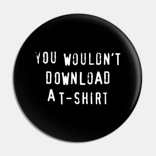 You Wouldn't Download A T-Shirt Pin