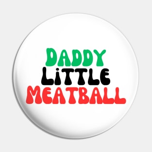 Daddy Little Meatball Pin