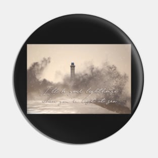 I'll be your lighthouse when you're lost at sea... Pin