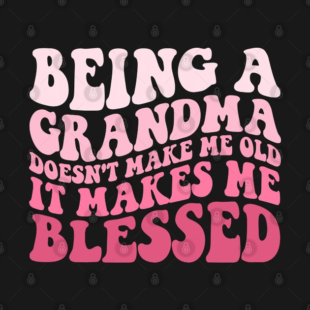 Being A Grandma Doesn't Make Me Old It Makes Me Blessed by Islla Workshop