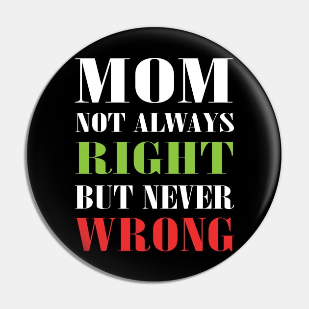 Mom Not Always Right But Never Wrong Mother Knows Best Funny Pin by MaryMary