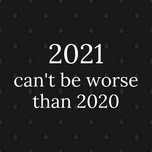 2021 can't be worse than 2020, 2020 Sucks, Welcome 2021, New Years Eve 2020 by That Cheeky Tee