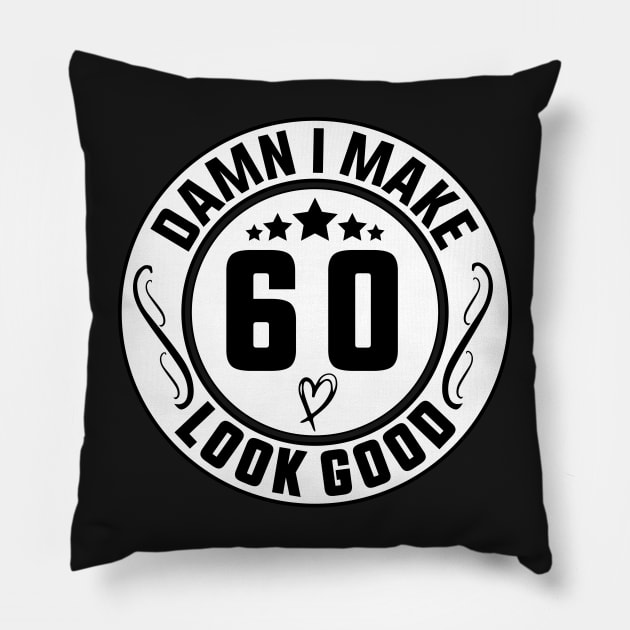 Damn I Make 60 Look Good Funny Birthday Pillow by shopcherroukia