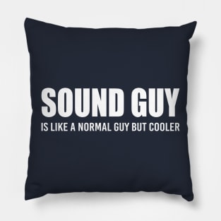 Sound Guy is like a normal guy but cooler Pillow