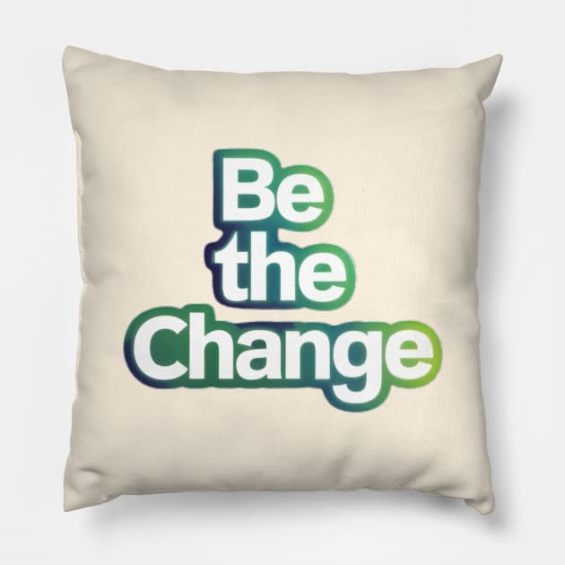 be the change Pillow by CreationArt8