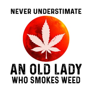 Never Understimate An Old Lady Who Smokes Weed Shirt T-Shirt