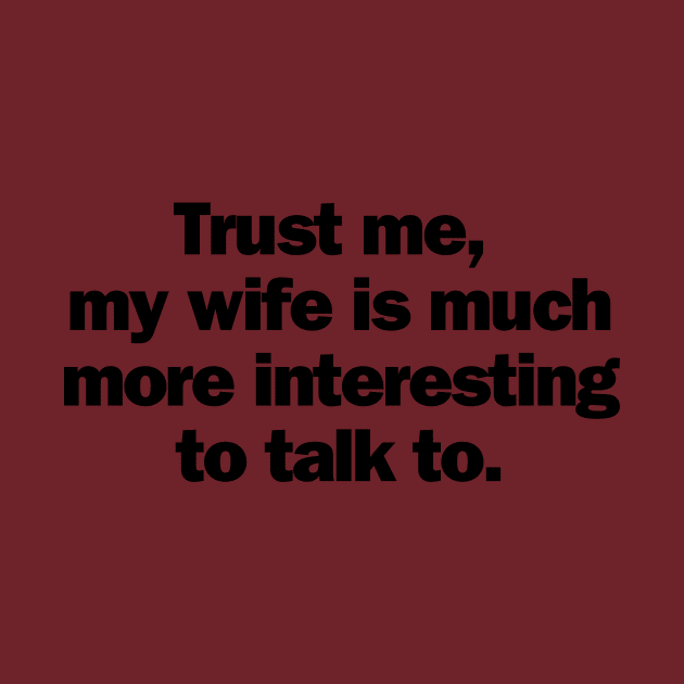 Trust Me, My Wife is Much More Interesting To Talk To by NostalgiaUltra