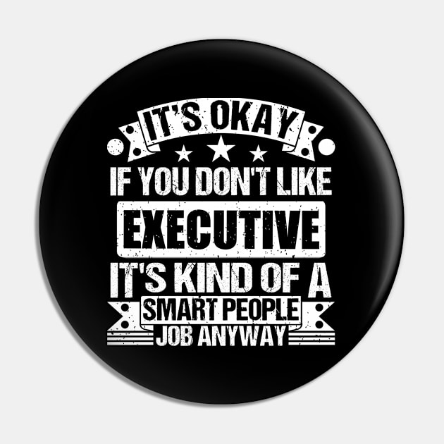 Executive lover It's Okay If You Don't Like Executive It's Kind Of A Smart People job Anyway Pin by Benzii-shop 