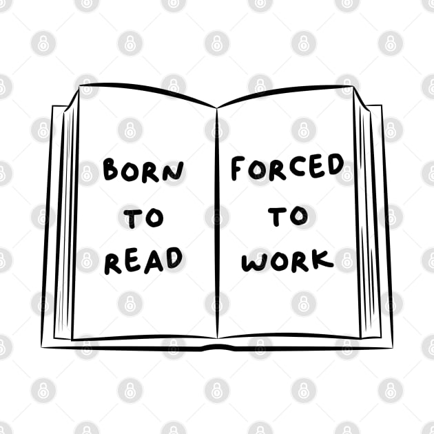 Born To Read Forced To Work 5 by DesiOsarii