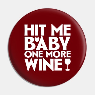 Hit me baby one more wine Pin