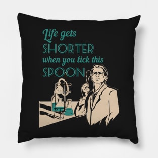 Life in the lab - Life gets shorter when you lick this spoon Pillow