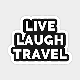 Live Laugh Travel - Black And White Simple Font - Funny Meme Sarcastic Satire Magnet