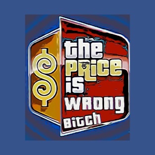 The Price is Wrong Bitch T-Shirt