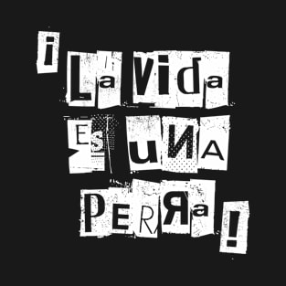 La Vida Es Una Perra T-Shirt