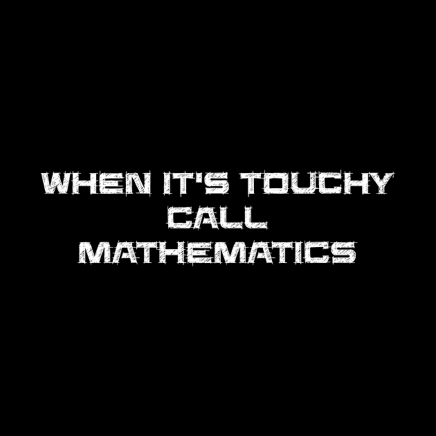 When it is touchy call mathematics by Daf1979