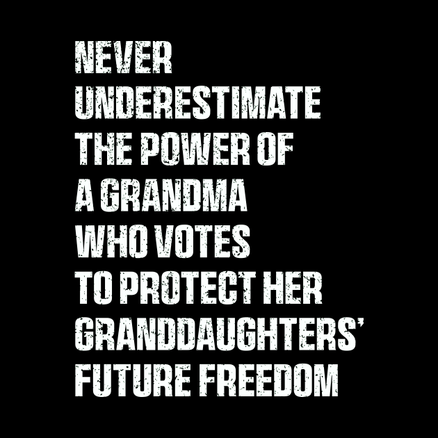 Never Underestimate The Power Of A Grandma Who Votes To Protect Her Granddaughters' Future Freedom by QuortaDira