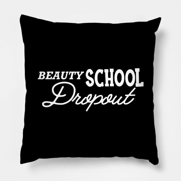 Hair Stylist - Beauty school Dropout Pillow by KC Happy Shop