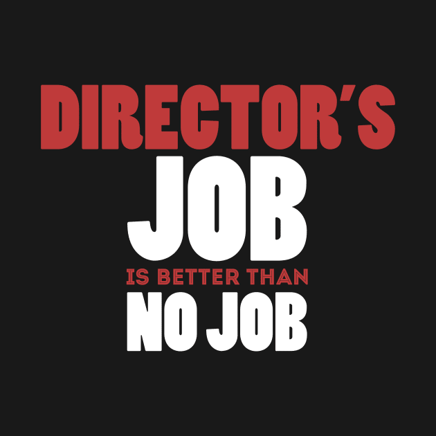 Director's Job Is Better Than No Job Cool Colorful Job Design by Stylomart