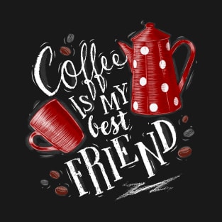 Coffee Is My Best Friend Art Design T-Shirt