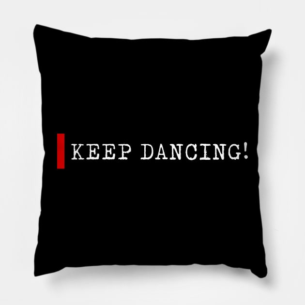 Keep dancing Pillow by bmron