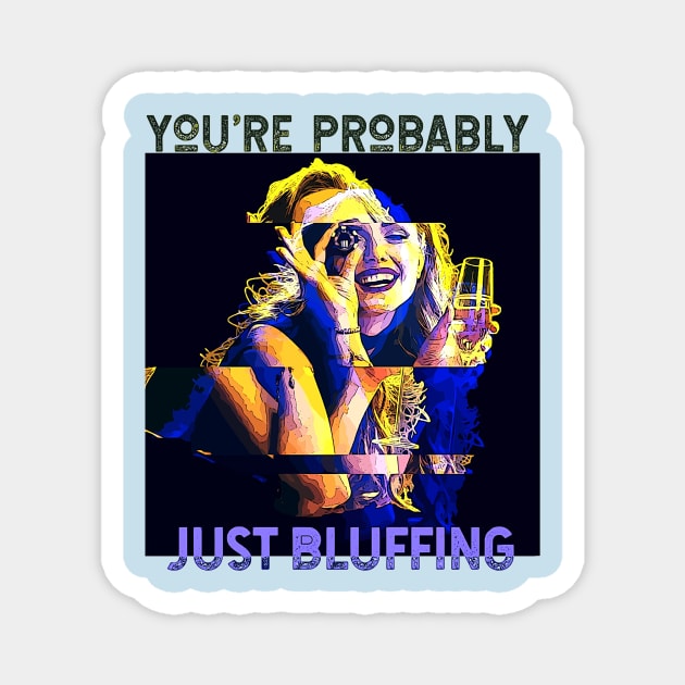 You're Probably Just Bluffing (gambling girl poker chip eye) Magnet by PersianFMts