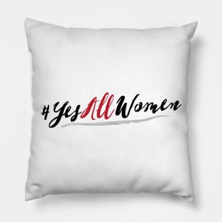 #YesAllWomen Feminist Shirt Pillow