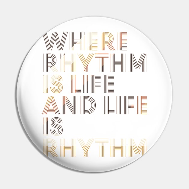 Where Rhythm is Life and Life is Rhythm Pin by icdeadpixels