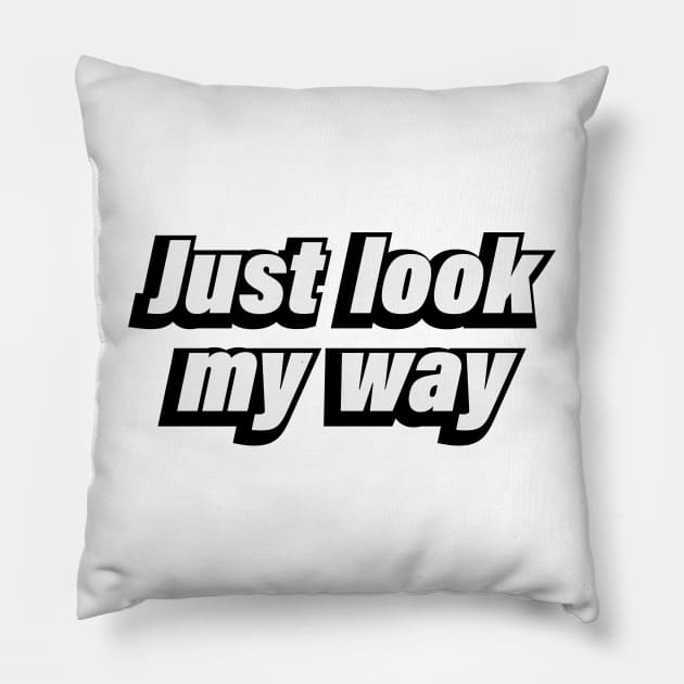 Just look my way Pillow by CRE4T1V1TY