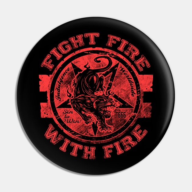 "FIGHT FIRE WITH FIRE" Pin by joeyjamesartworx