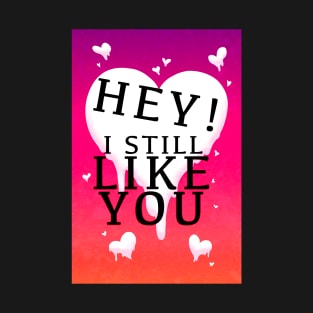 HEY I STILL LIKE YOU MELTY HEART GREETING CARD T-Shirt