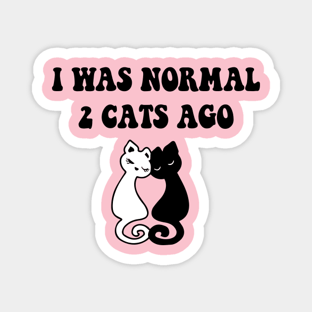I was Normal 2 Cats Ago Magnet by spantshirt