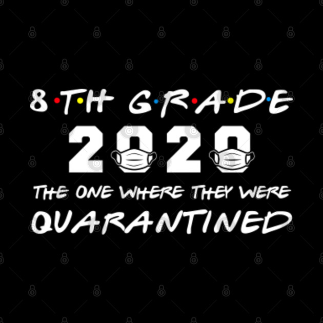 Download 8th Grade 2020 The One Where They Were Quarantined 2020 ...