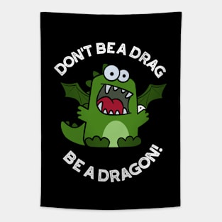 Don't Be A Drag Be A Dragon Funny Reptile Pun Tapestry