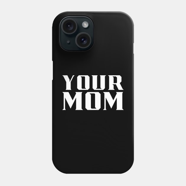 Your Mom Phone Case by MAR-A-LAGO RAIDERS