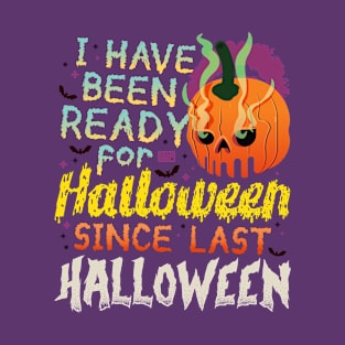 Funny Joke Meme I've Been Ready for Halloween Pumpkin Skull T-Shirt