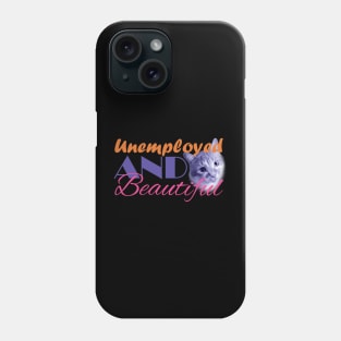 Unemployed And Beautiful - Cat on right Phone Case