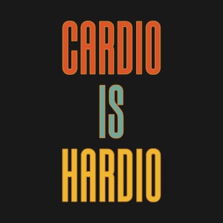 Cardio Is Hardio T-Shirt