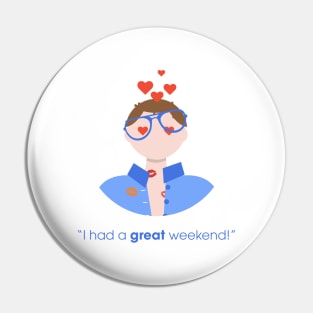 I HAD A GREAT WEEKEND! Pin