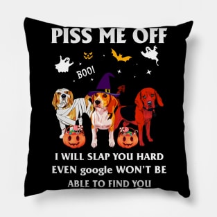 Halloween Beagle Lover T-shirt Piss Me Off I Will Slap You So Hard Even Google Won't Be Able To Find You Gift Pillow