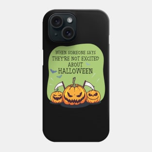 When someone says they're not excited about Halloween Phone Case