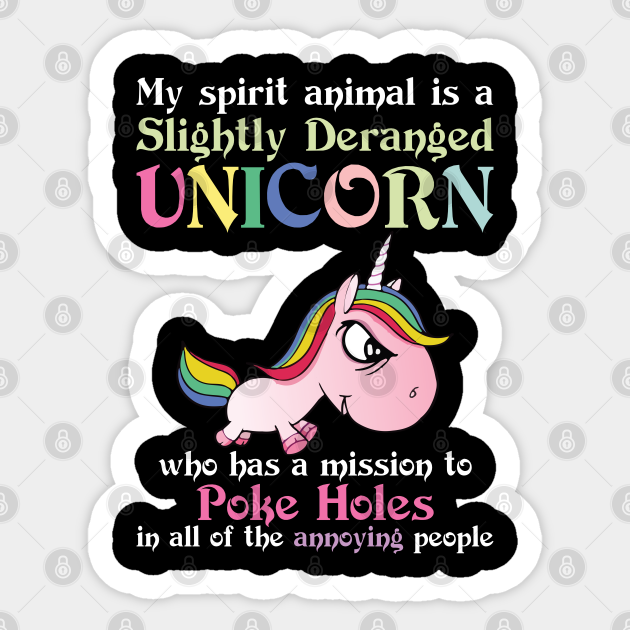 My Spirit Animal Is A Slightly Deranged Unicorn Funny Unicorn T Shirts - Unicorn - Sticker | TeePublic My Spirit Animal Is A Slightly Deranged Unicorn Funny Unicorn T Shirts - Unicorn - Sticker | TeePublic