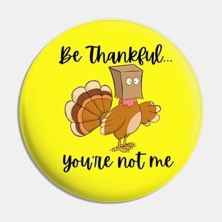 Be Thankful...You're Not Me Pin