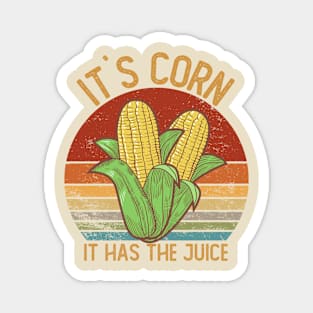 It`s Corn, It Has The Juice Magnet