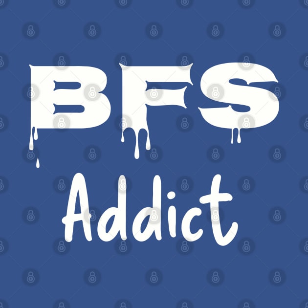 BFS Addict - white by The Design Hunt