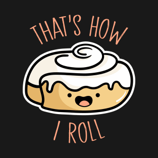 How I Roll T-Shirt