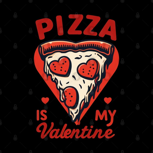 Pizza is my Valentine by SimpliPrinter