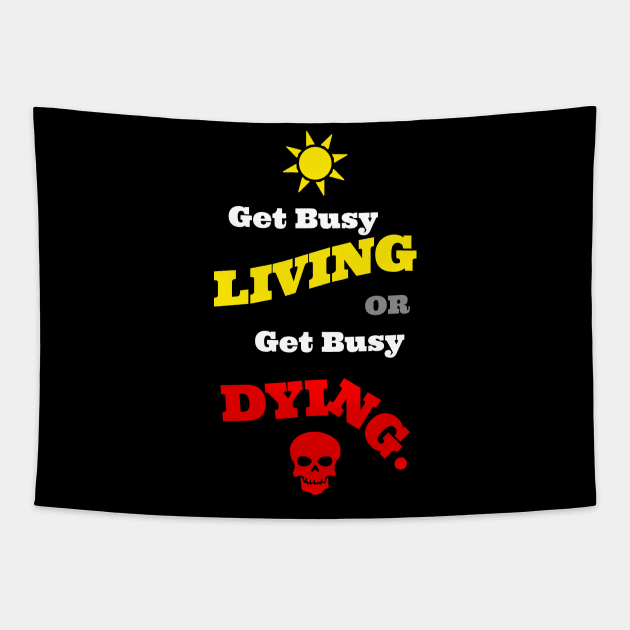 Get Busy Living Or Get Busy Dying Tapestry by DMcK Designs