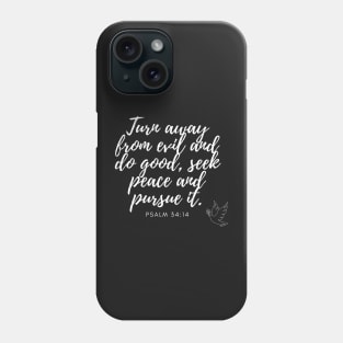 Psalm 34:14 Turn away from evil and do good, seek peace and pursue it. White on Black Phone Case