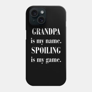 GRANDPA is my name. SPOILING is my game Phone Case